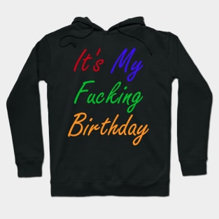 It's My Fucking Birthday Hoodie